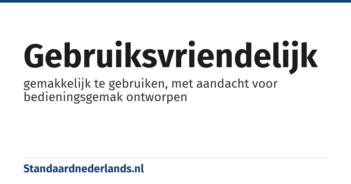 gebruiksvriendelijk: gemakkelijk te gebruiken, met aandacht voor bedieningsgemak ontworpen