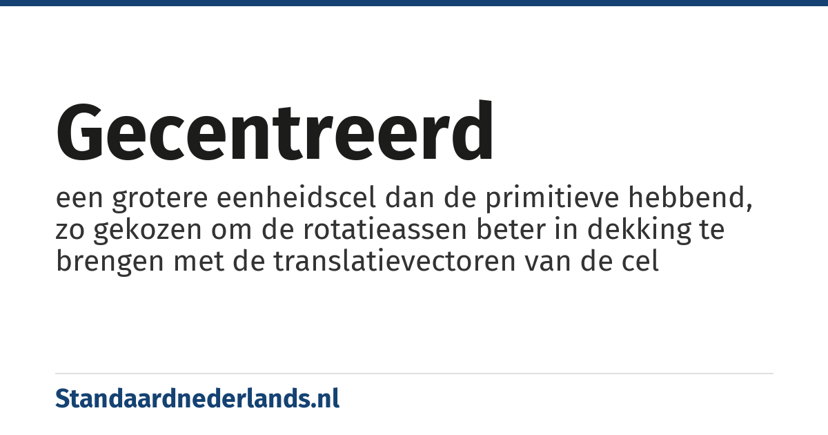 gecentreerd: een grotere eenheidscel dan de primitieve hebbend, zo gekozen om de rotatieassen beter in dekking te brengen met de translatievectoren van de cel