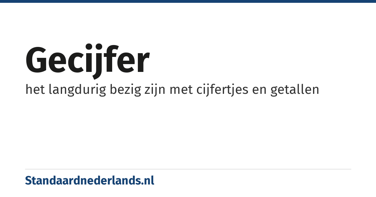 gecijfer: het langdurig bezig zijn met cijfertjes en getallen