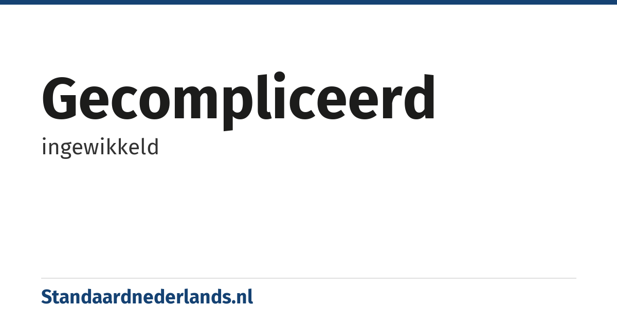gecompliceerd: ingewikkeld