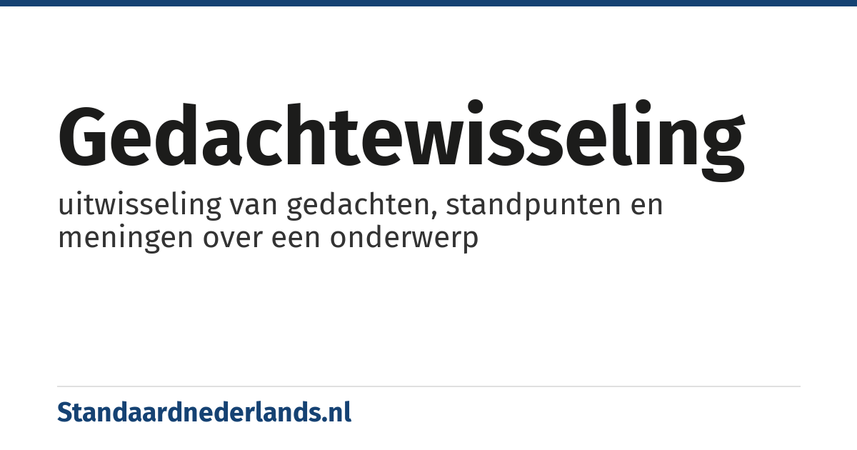 gedachtewisseling: uitwisseling van gedachten, standpunten en meningen over een onderwerp