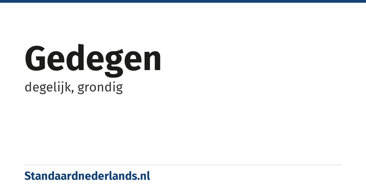 gedegen: degelijk, grondig
