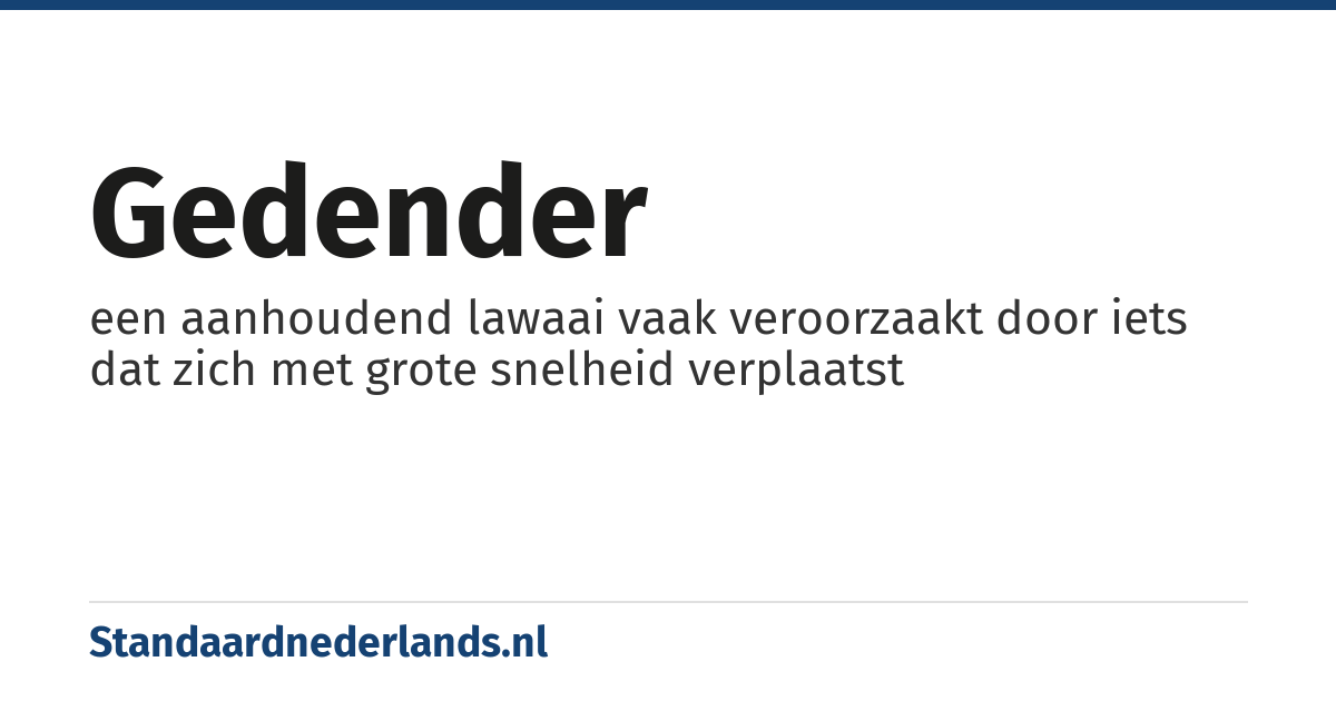 gedender: een aanhoudend lawaai vaak veroorzaakt door iets dat zich met grote snelheid verplaatst
