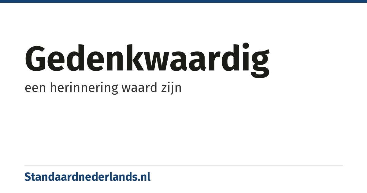 gedenkwaardig: een herinnering waard zijn