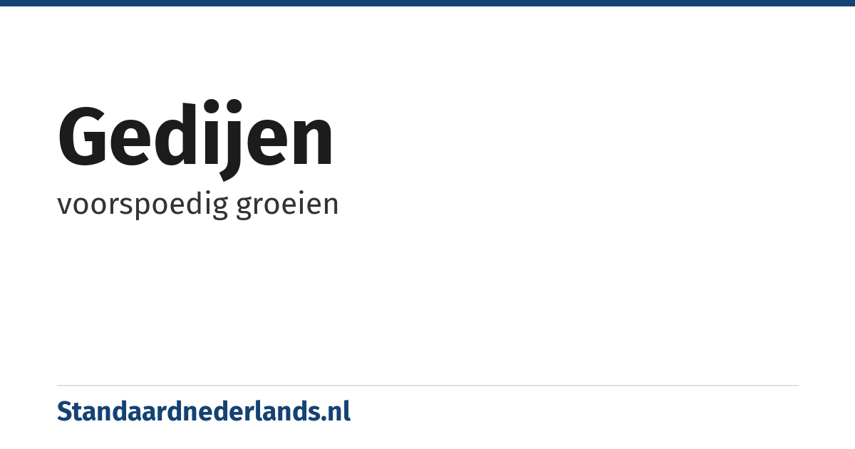 gedijen: voorspoedig groeien