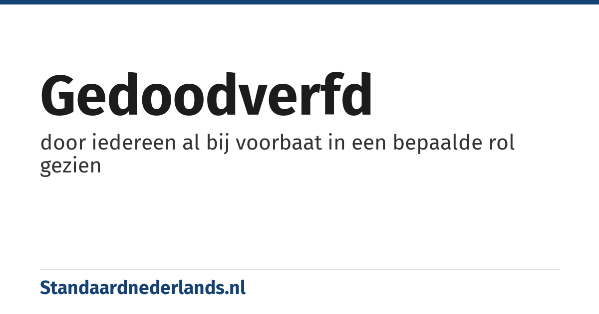 gedoodverfd: door iedereen al bij voorbaat in een bepaalde rol gezien