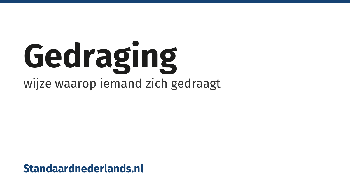 gedraging: wijze waarop iemand zich gedraagt