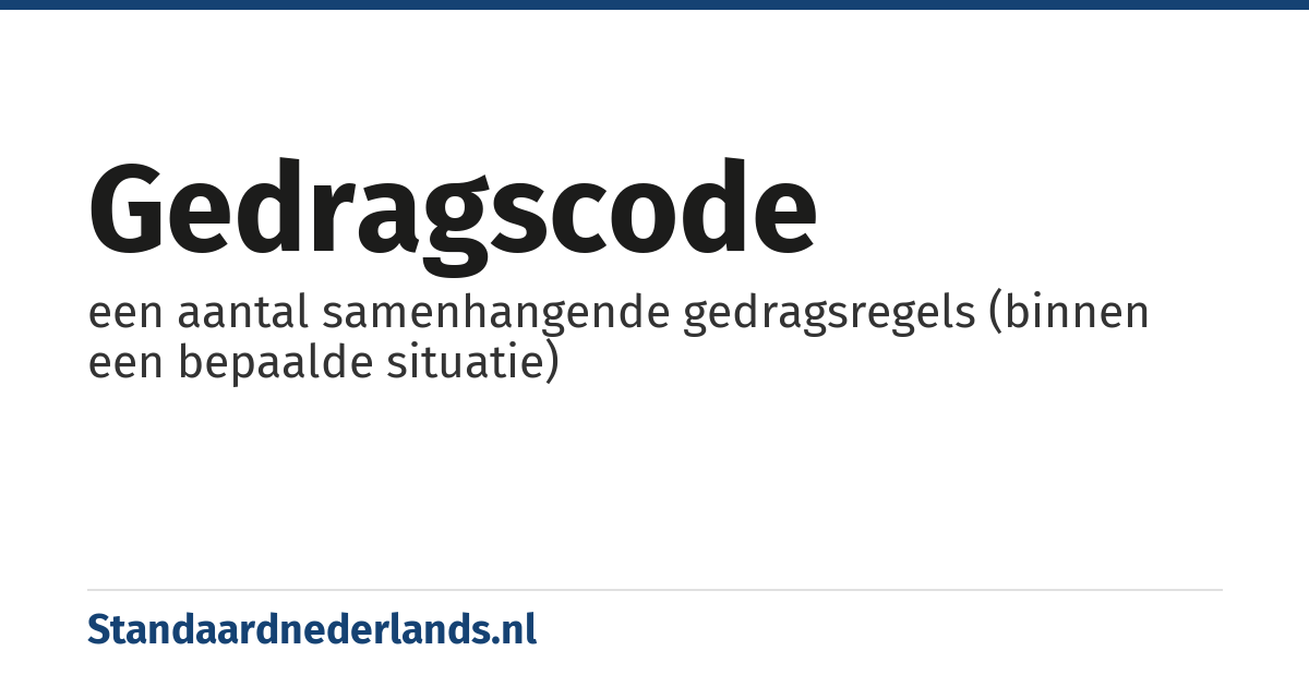 gedragscode: een aantal samenhangende gedragsregels (binnen een bepaalde situatie)