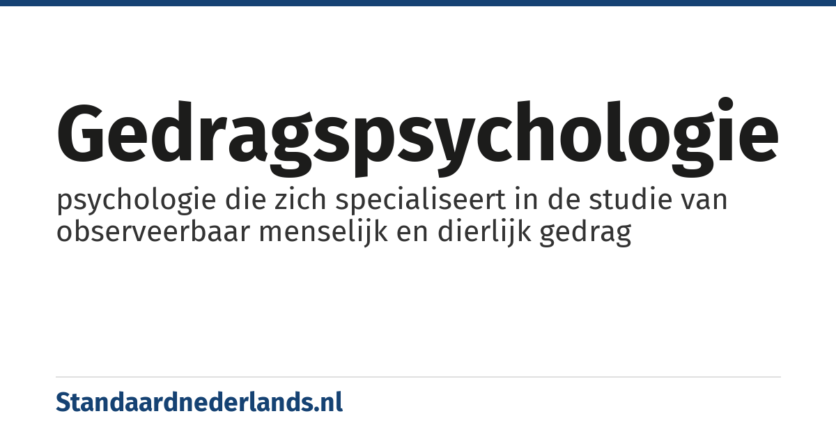 gedragspsychologie: psychologie die zich specialiseert in de studie van observeerbaar menselijk en dierlijk gedrag