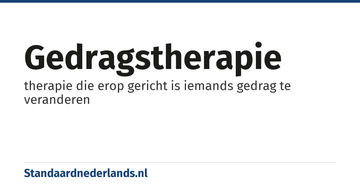 gedragstherapie: therapie die erop gericht is iemands gedrag te veranderen