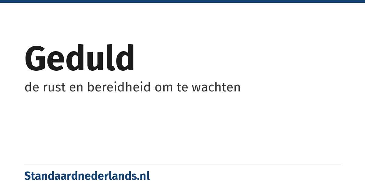 geduld: de rust en bereidheid om te wachten
