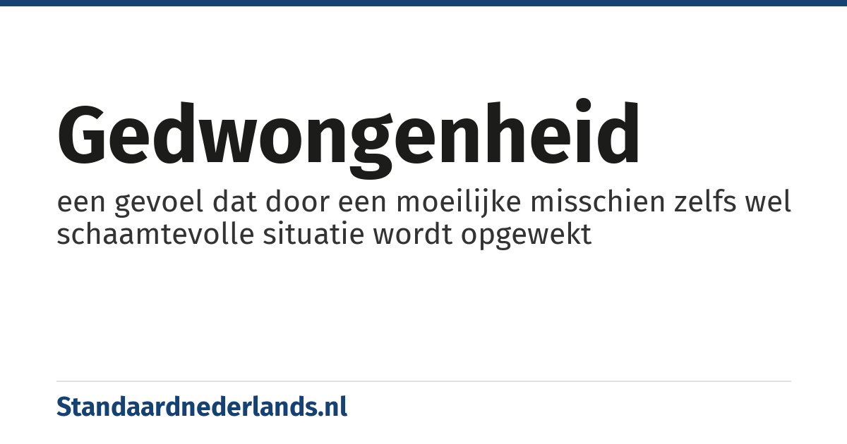 gedwongenheid: een gevoel dat door een moeilijke misschien zelfs wel schaamtevolle situatie wordt opgewekt