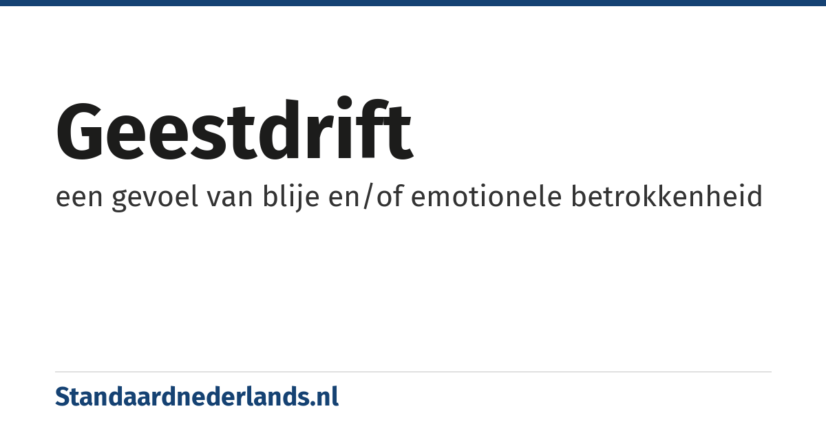 geestdrift: een gevoel van blije en/of emotionele betrokkenheid