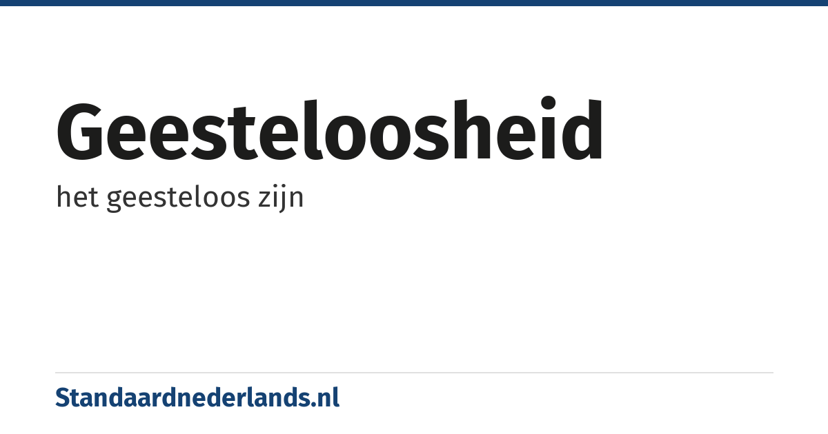 geesteloosheid: het geesteloos zijn