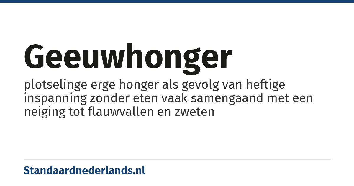 geeuwhonger: plotselinge erge honger als gevolg van heftige inspanning zonder eten vaak samengaand met een neiging tot flauwvallen en zweten