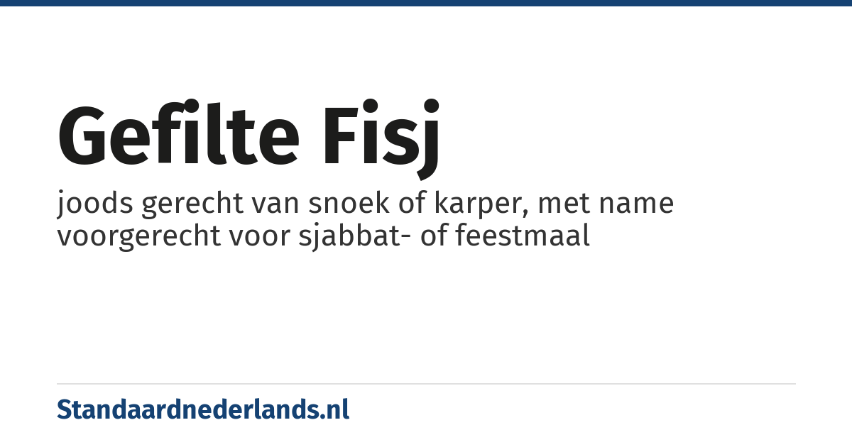 gefilte fisj: joods gerecht van snoek of karper, met name voorgerecht voor sjabbat- of feestmaal