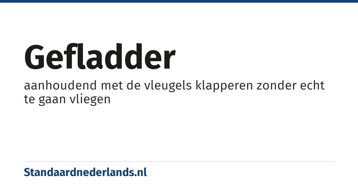 gefladder: aanhoudend met de vleugels klapperen zonder echt te gaan vliegen