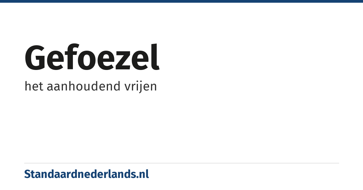 gefoezel: het aanhoudend vrijen
