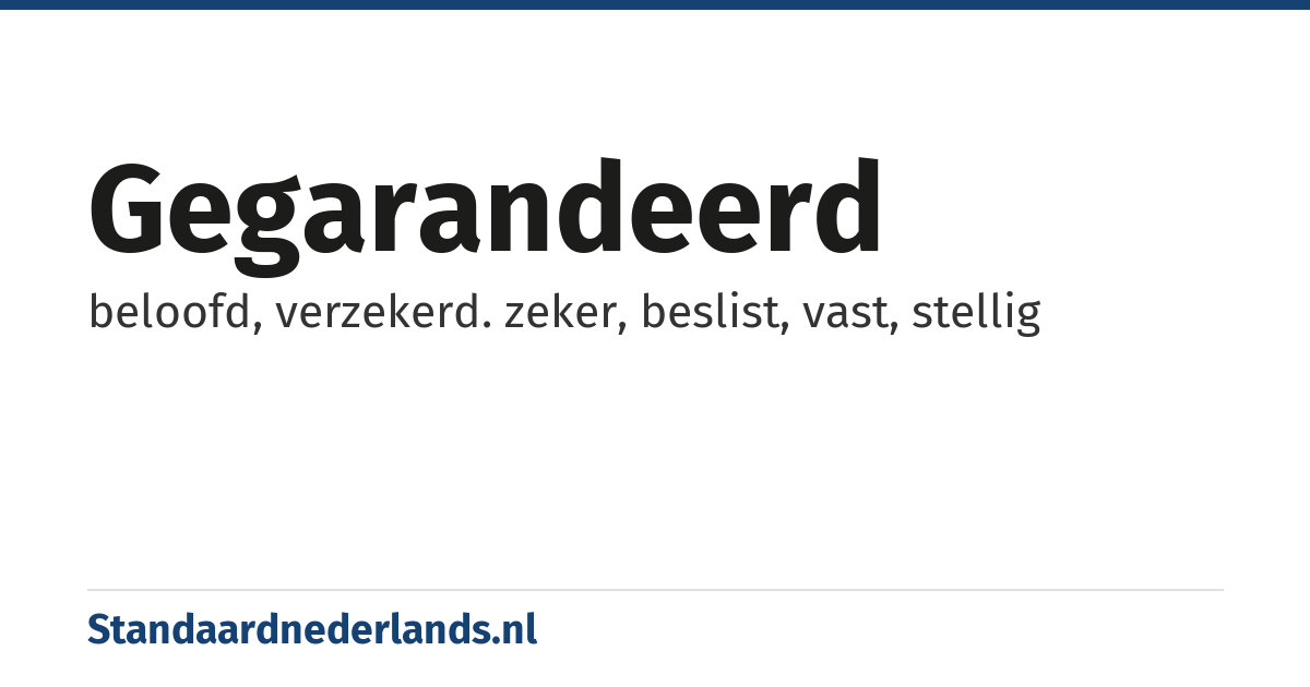 gegarandeerd: beloofd, verzekerd. zeker, beslist, vast, stellig