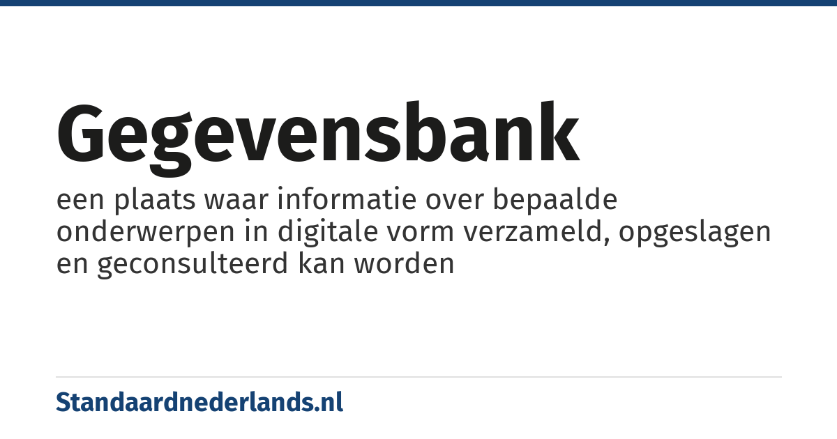 gegevensbank: een plaats waar informatie over bepaalde onderwerpen in digitale vorm verzameld, opgeslagen en geconsulteerd kan worden