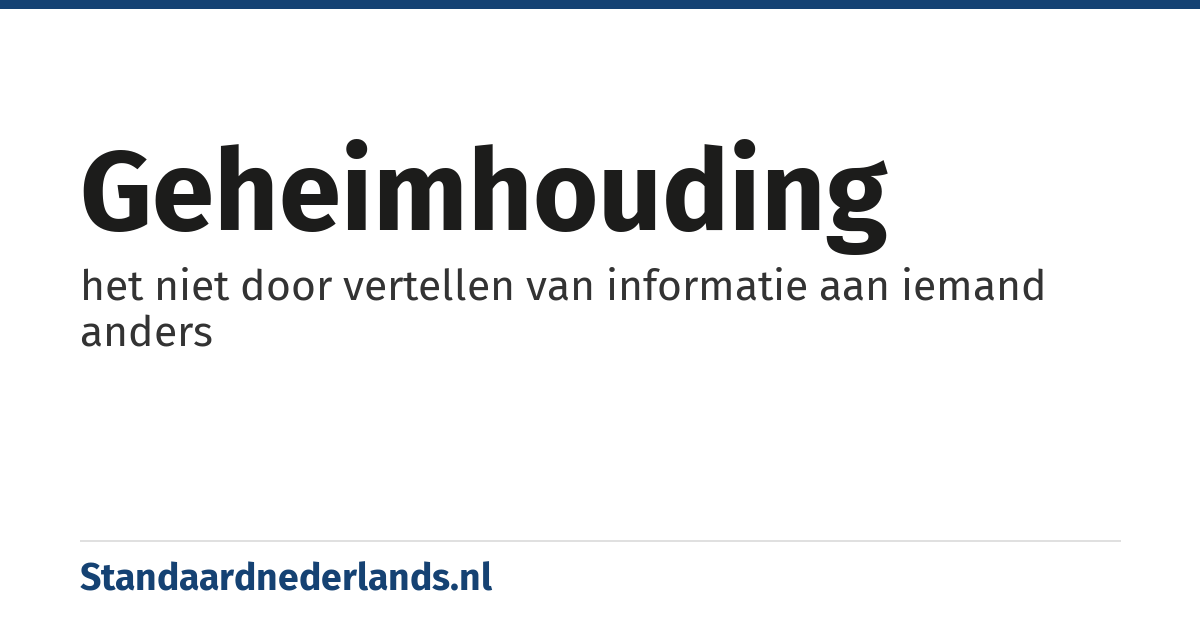 geheimhouding: het niet door vertellen van informatie aan iemand anders