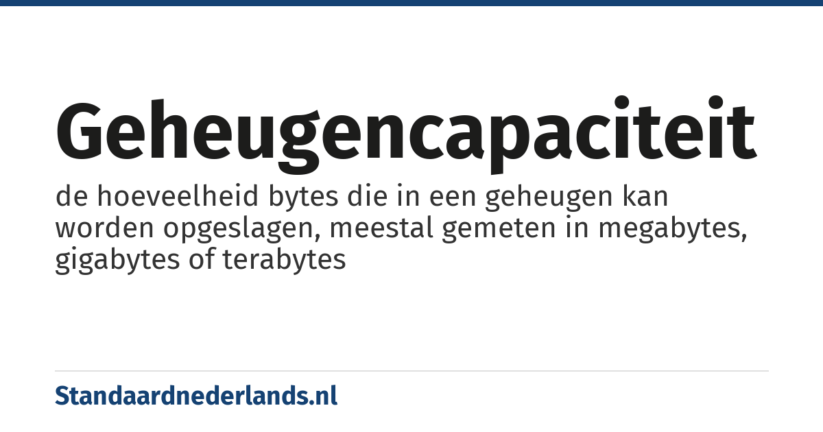 geheugencapaciteit: de hoeveelheid bytes die in een geheugen kan worden opgeslagen, meestal gemeten in megabytes, gigabytes of terabytes