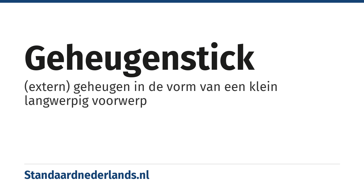 geheugenstick: (extern) geheugen in de vorm van een klein langwerpig voorwerp