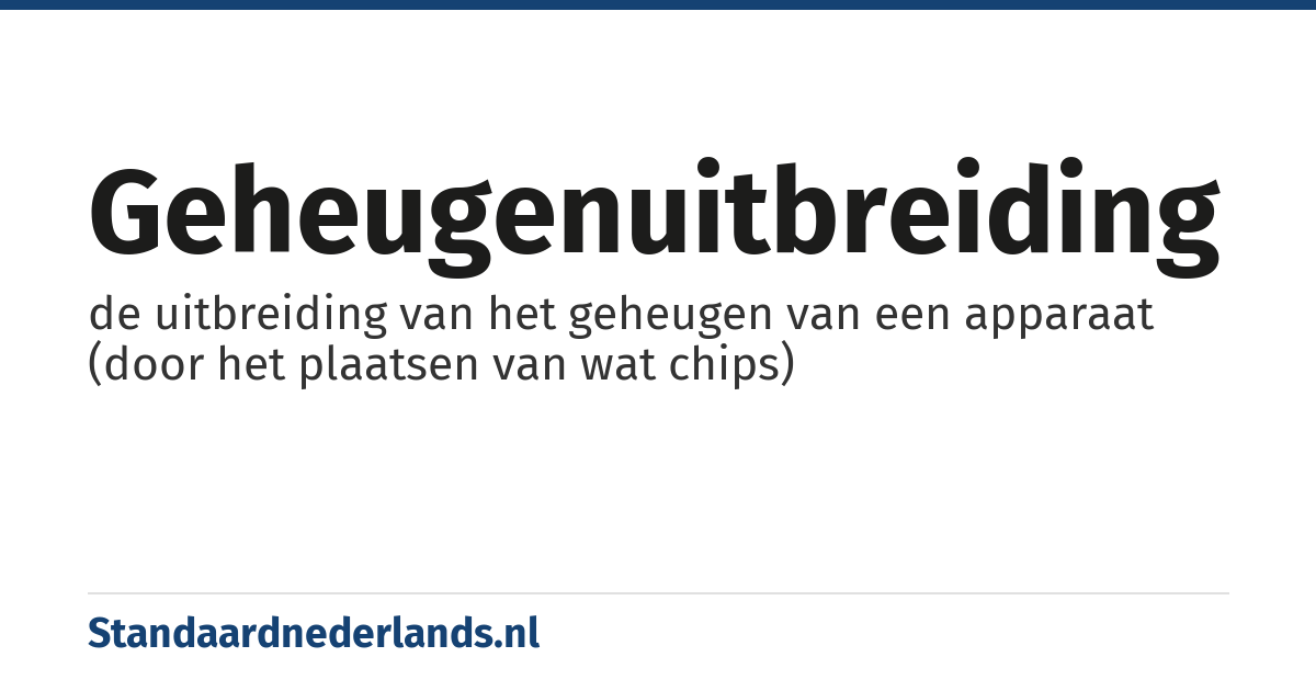 geheugenuitbreiding: de uitbreiding van het geheugen van een apparaat (door het plaatsen van wat chips)