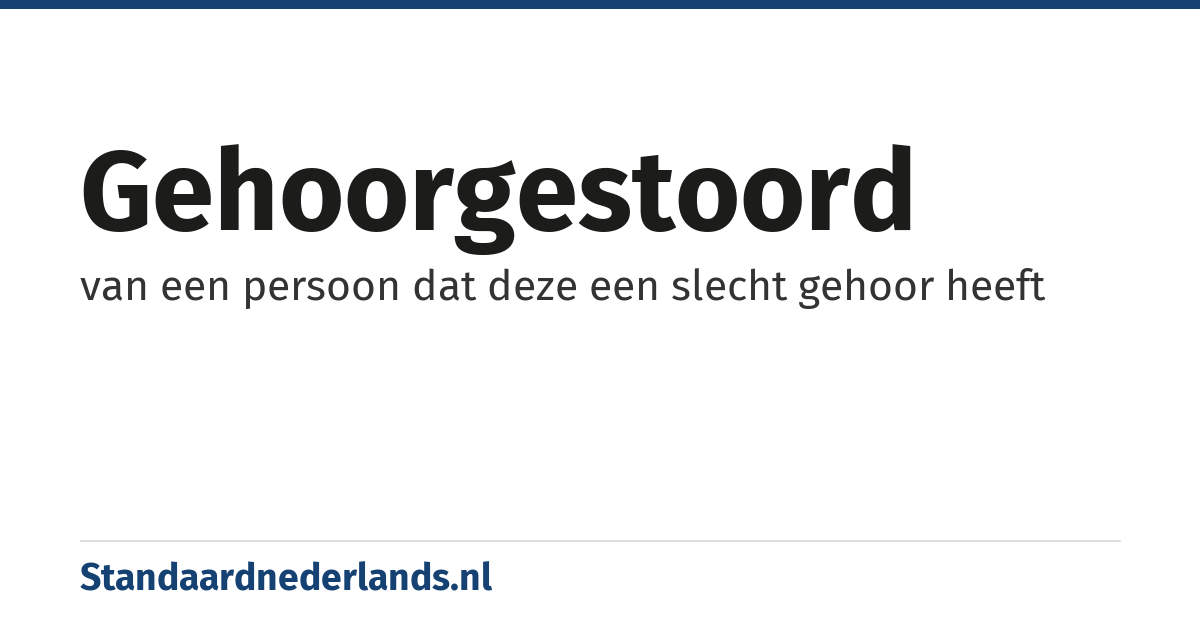 gehoorgestoord: van een persoon dat deze een slecht gehoor heeft