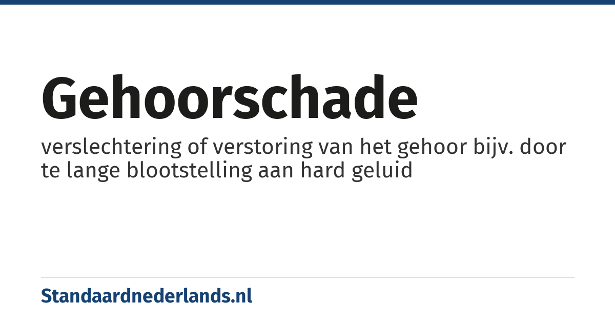 gehoorschade: verslechtering of verstoring van het gehoor bijv. door te lange blootstelling aan hard geluid