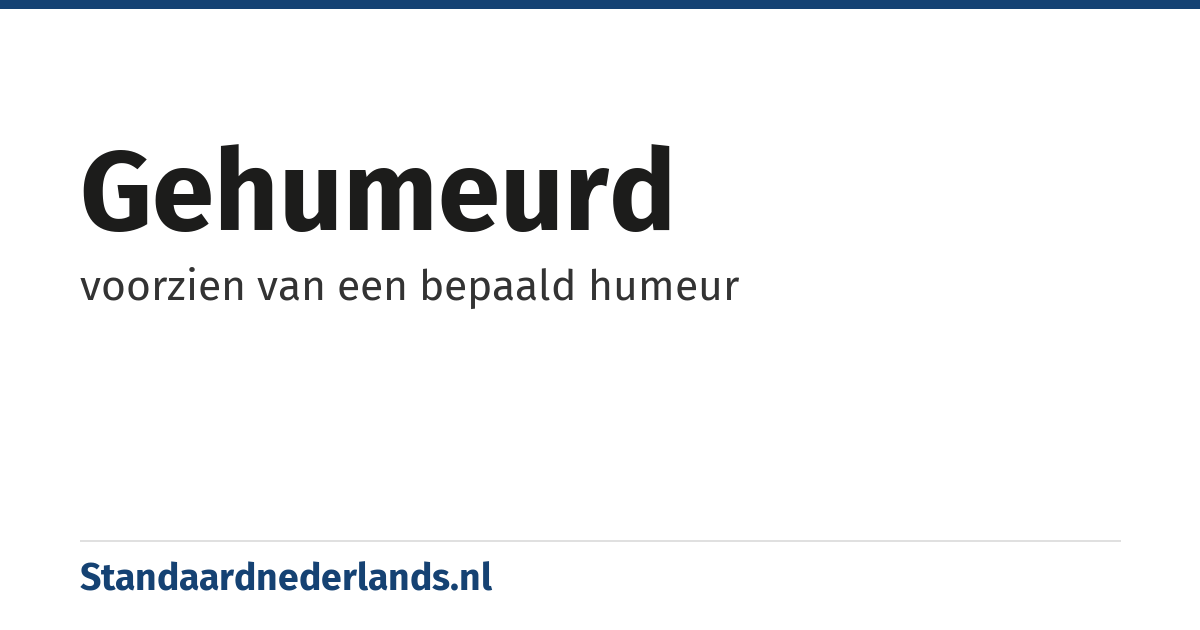 gehumeurd: voorzien van een bepaald humeur