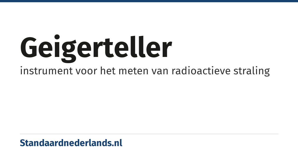 geigerteller: instrument voor het meten van radioactieve straling