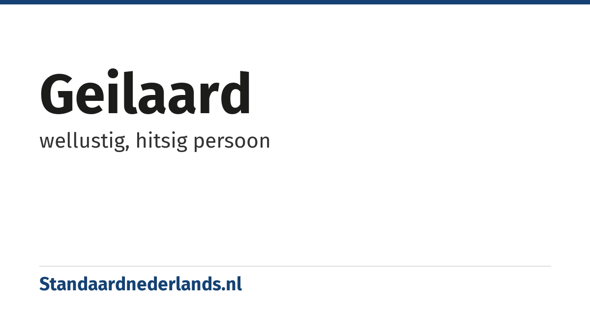 geilaard: wellustig, hitsig persoon