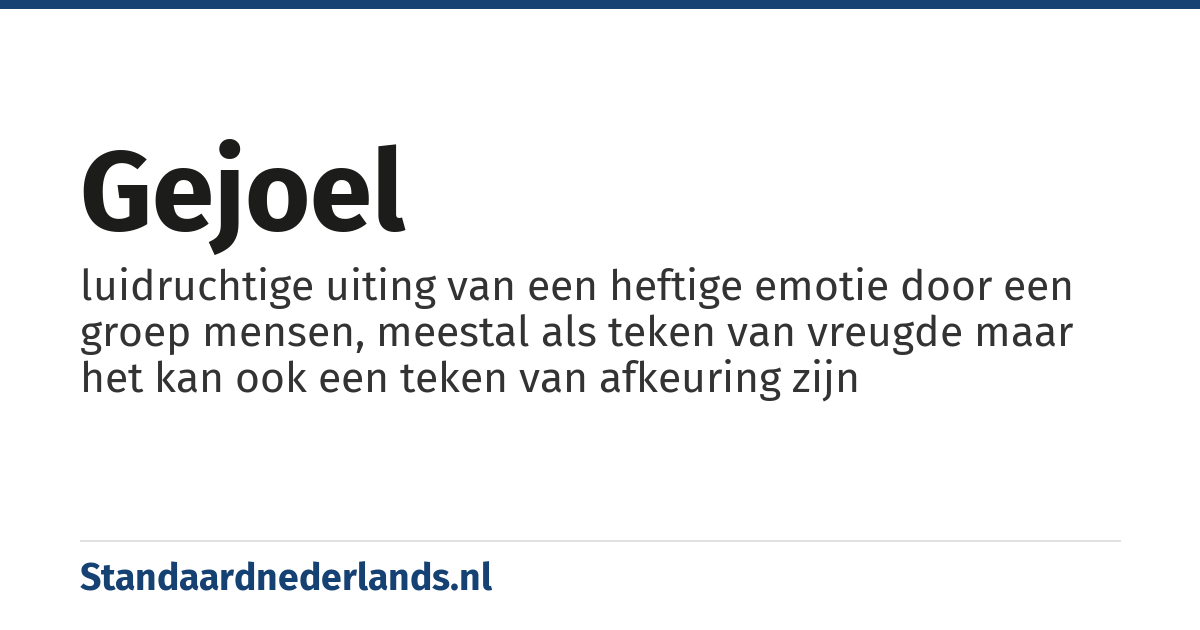 gejoel: luidruchtige uiting van een heftige emotie door een groep mensen, meestal als teken van vreugde maar het kan ook een teken van afkeuring zijn