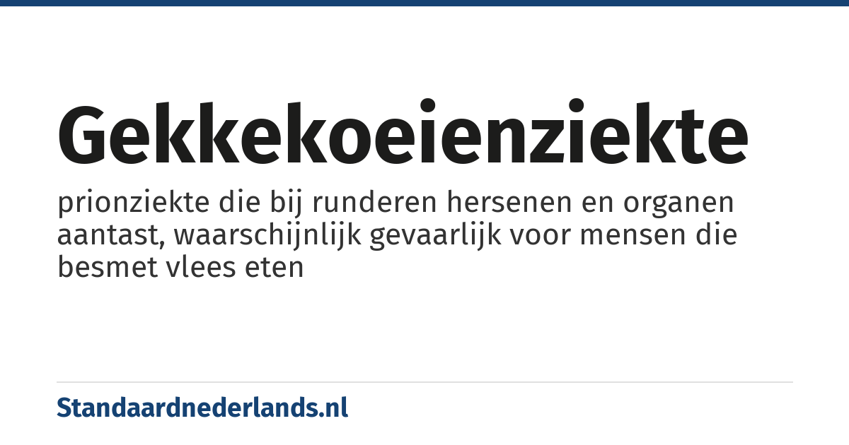 gekkekoeienziekte: prionziekte die bij runderen hersenen en organen aantast, waarschijnlijk gevaarlijk voor mensen die besmet vlees eten