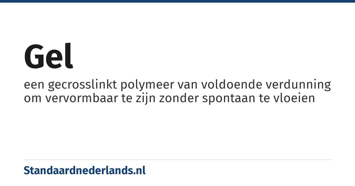 gel: een gecrosslinkt polymeer van voldoende verdunning om vervormbaar te zijn zonder spontaan te vloeien
