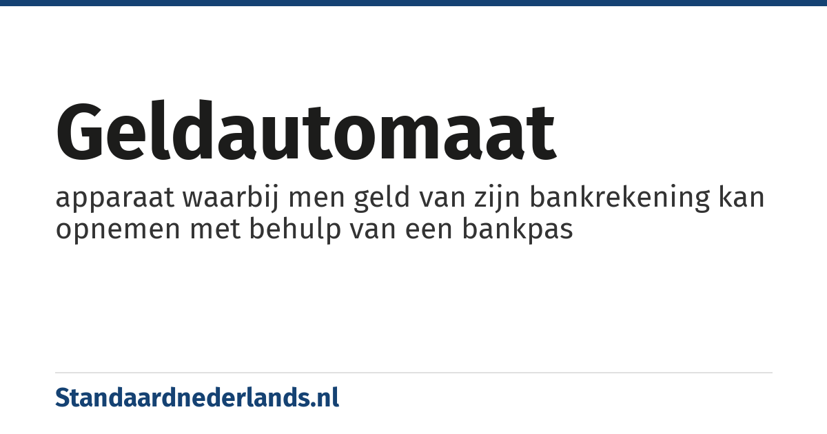 geldautomaat: apparaat waarbij men geld van zijn bankrekening kan opnemen met behulp van een bankpas
