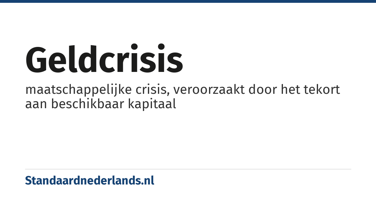 geldcrisis: maatschappelijke crisis, veroorzaakt door het tekort aan beschikbaar kapitaal
