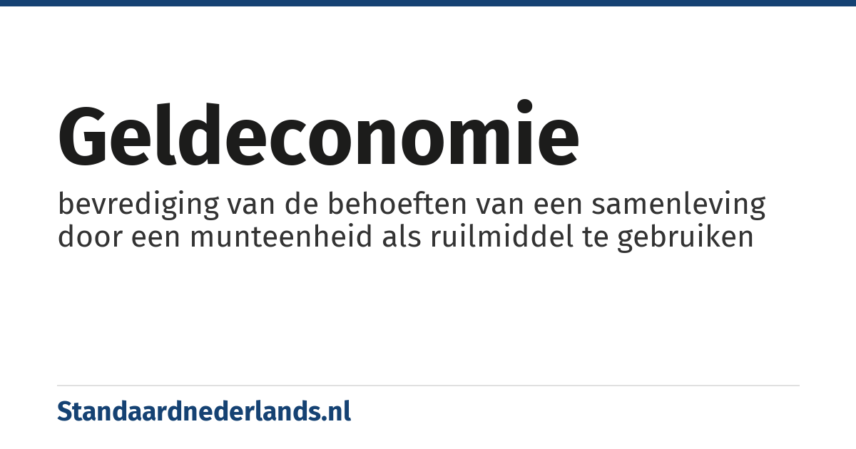 geldeconomie: bevrediging van de behoeften van een samenleving door een munteenheid als ruilmiddel te gebruiken