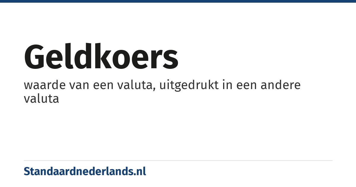 geldkoers: waarde van een valuta, uitgedrukt in een andere valuta