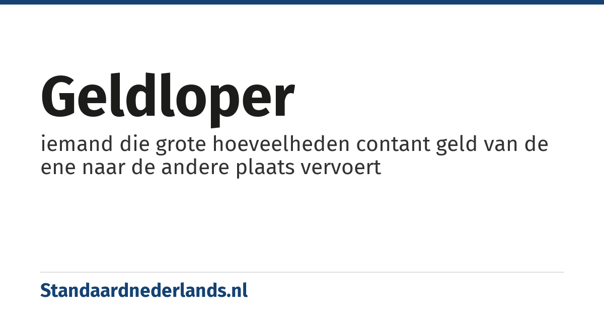 geldloper: iemand die grote hoeveelheden contant geld van de ene naar de andere plaats vervoert