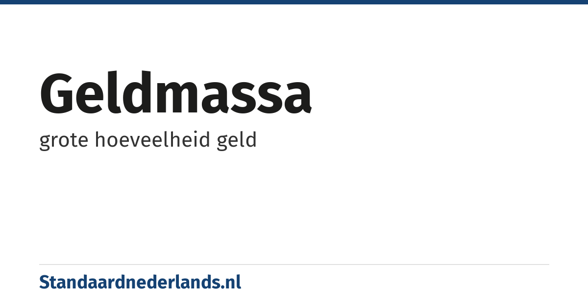 geldmassa: grote hoeveelheid geld