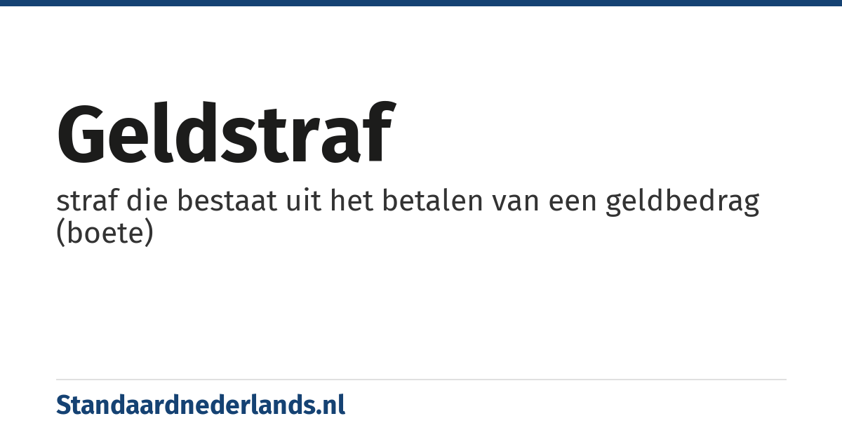 geldstraf: straf die bestaat uit het betalen van een geldbedrag (boete)