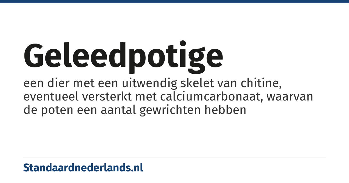 geleedpotige: een dier met een uitwendig skelet van chitine, eventueel versterkt met calciumcarbonaat, waarvan de poten een aantal gewrichten hebben
