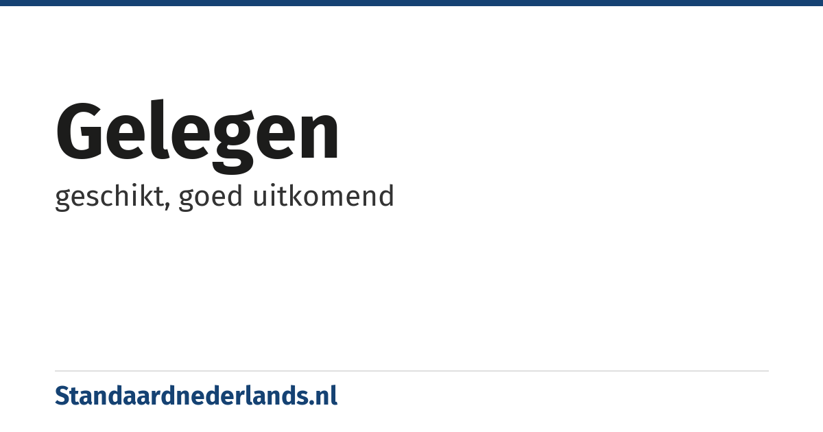 gelegen: geschikt, goed uitkomend
