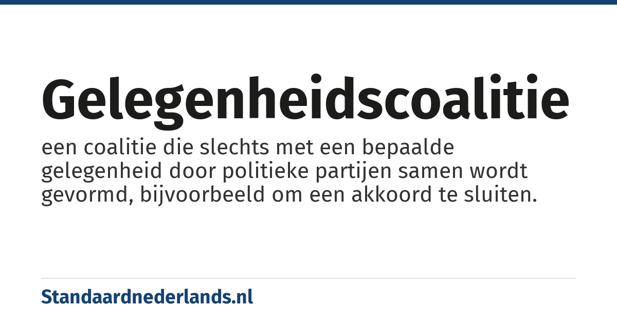 gelegenheidscoalitie: een coalitie die slechts met een bepaalde gelegenheid door politieke partijen samen wordt gevormd, bijvoorbeeld om een akkoord te sluiten.