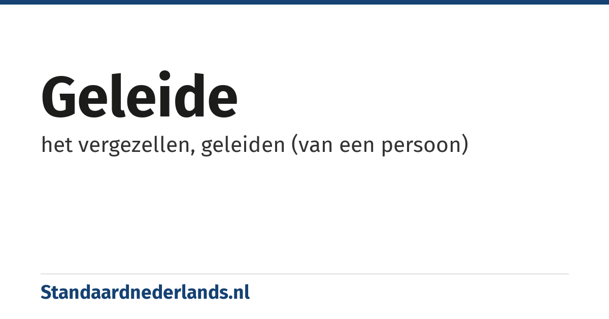 geleide: het vergezellen, geleiden (van een persoon)