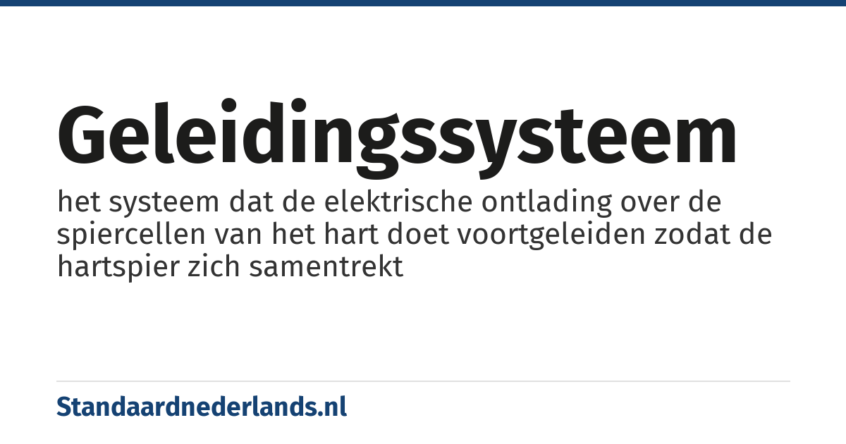 geleidingssysteem: het systeem dat de elektrische ontlading over de spiercellen van het hart doet voortgeleiden zodat de hartspier zich samentrekt