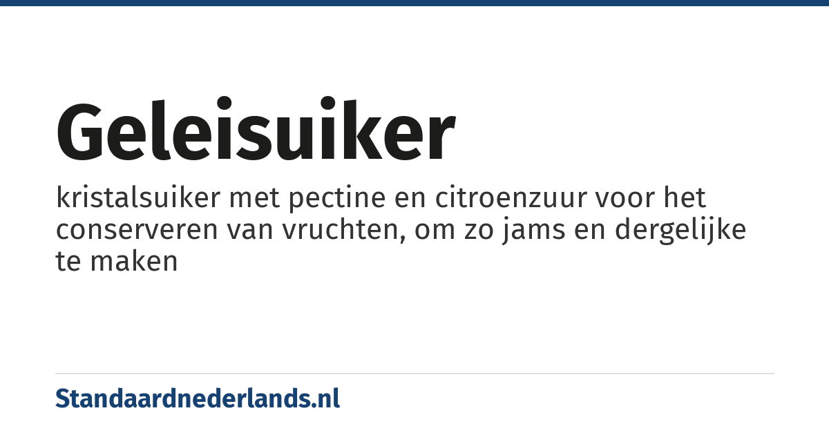 geleisuiker: kristalsuiker met pectine en citroenzuur voor het conserveren van vruchten, om zo jams en dergelijke te maken
