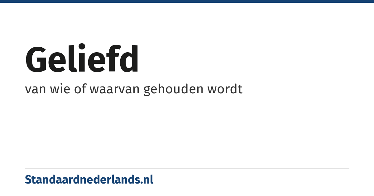 geliefd: van wie of waarvan gehouden wordt